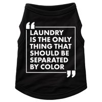 Laundry Is The Only Thing That Should Be Separated By Color Doggie Tank