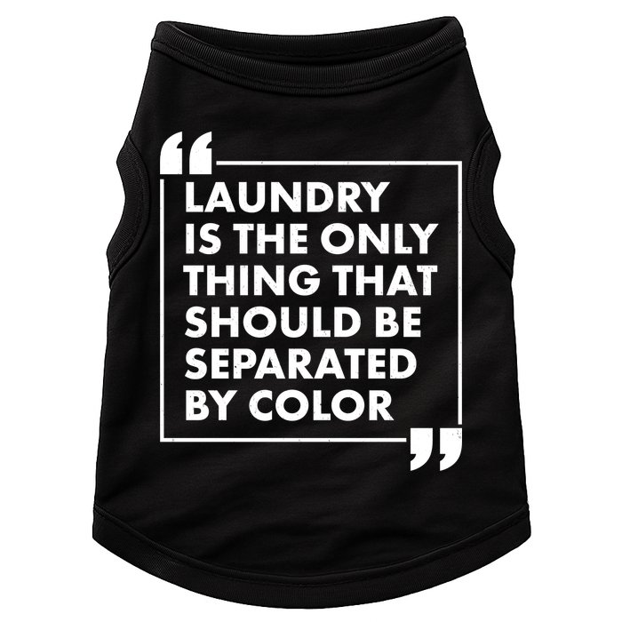 Laundry Is The Only Thing That Should Be Separated By Color Doggie Tank