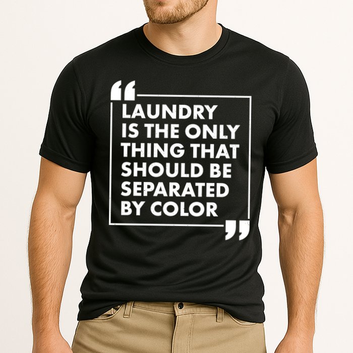 Laundry Is The Only Thing That Should Be Separated By Color Performance Shirt