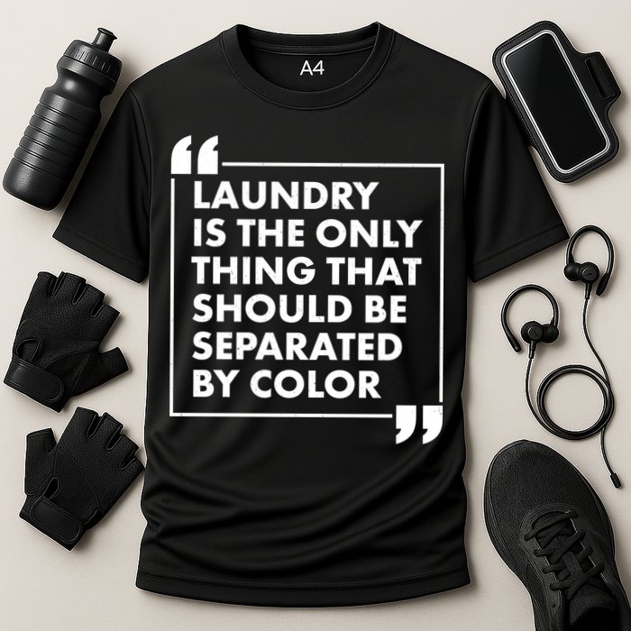 Laundry Is The Only Thing That Should Be Separated By Color Performance Shirt