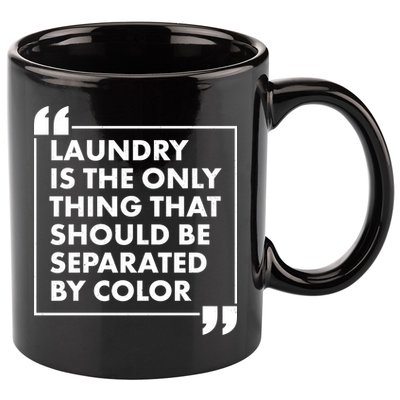 Laundry Is The Only Thing That Should Be Separated By Color 11oz C Handle Ceramic Mug