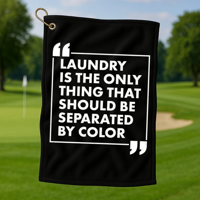 Laundry Is The Only Thing That Should Be Separated By Color Golf Towel
