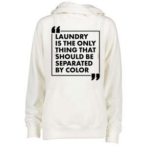 Laundry Is The Only Thing That Should Be Separated By Color Womens Funnel Neck Pullover Hood