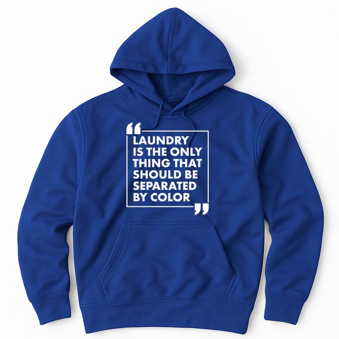 Laundry Is The Only Thing That Should Be Separated By Color Hoodie