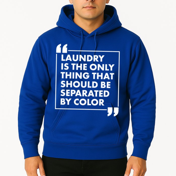 Laundry Is The Only Thing That Should Be Separated By Color Hoodie