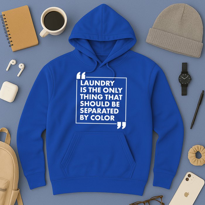 Laundry Is The Only Thing That Should Be Separated By Color Hoodie