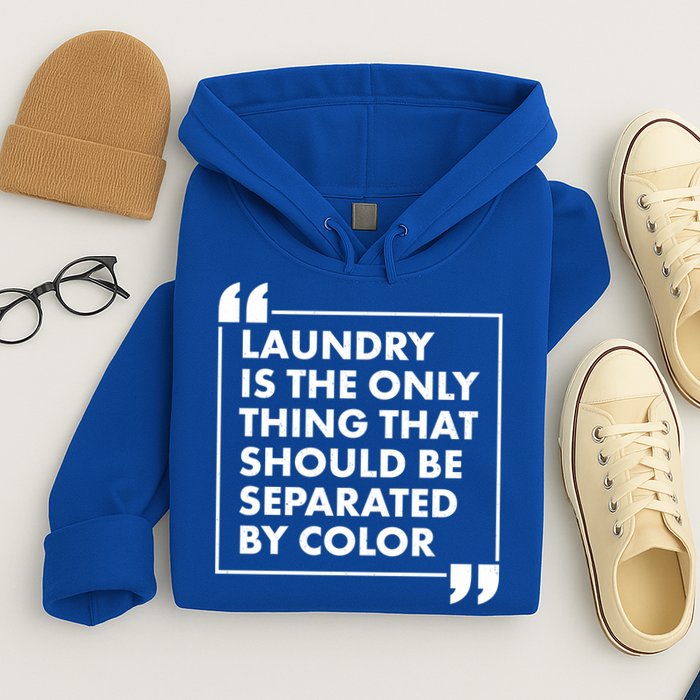 Laundry Is The Only Thing That Should Be Separated By Color Hoodie