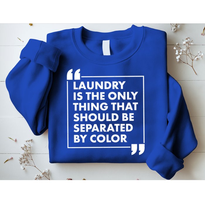 Laundry Is The Only Thing That Should Be Separated By Color Sweatshirt