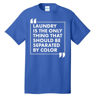 Laundry Is The Only Thing That Should Be Separated By Color Tall T-Shirt