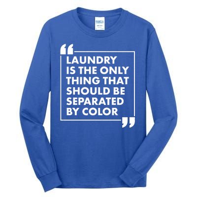 Laundry Is The Only Thing That Should Be Separated By Color Tall Long Sleeve T-Shirt