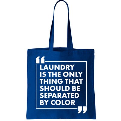 Laundry Is The Only Thing That Should Be Separated By Color Bag