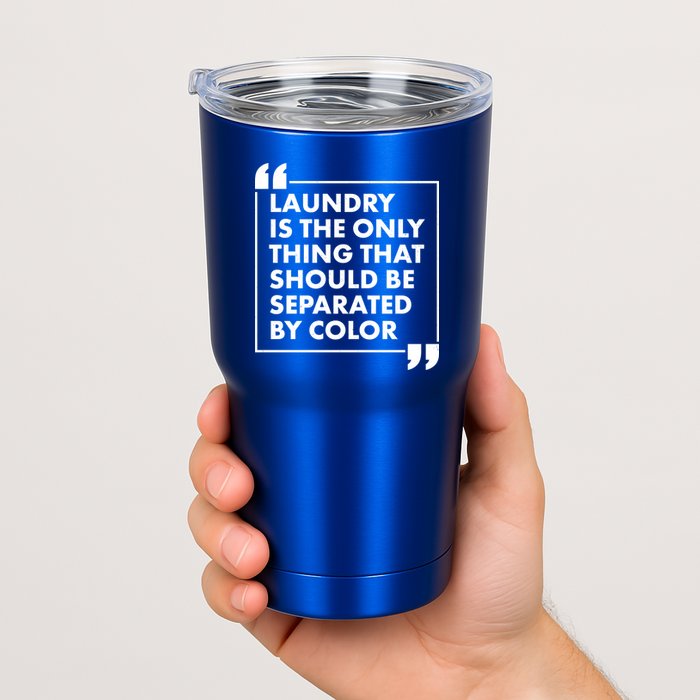 Laundry Is The Only Thing That Should Be Separated By Color Tumbler