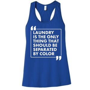 Laundry Is The Only Thing That Should Be Separated By Color Women's Racerback Tank