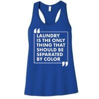 Laundry Is The Only Thing That Should Be Separated By Color Women's Racerback Tank