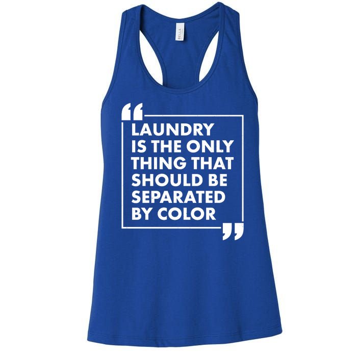 Laundry Is The Only Thing That Should Be Separated By Color Women's Racerback Tank