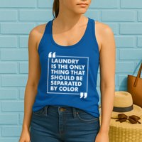 Laundry Is The Only Thing That Should Be Separated By Color Womens Tank Top