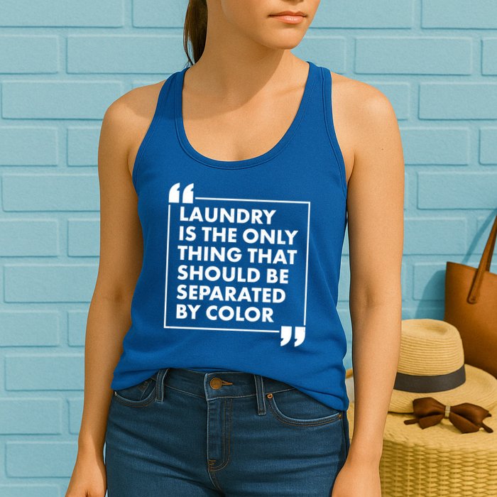 Laundry Is The Only Thing That Should Be Separated By Color Womens Tank Top