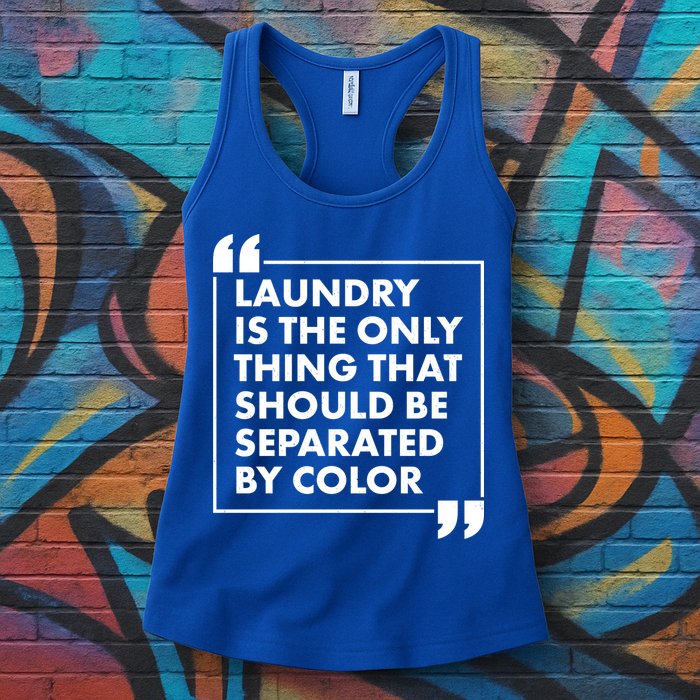 Laundry Is The Only Thing That Should Be Separated By Color Womens Tank Top
