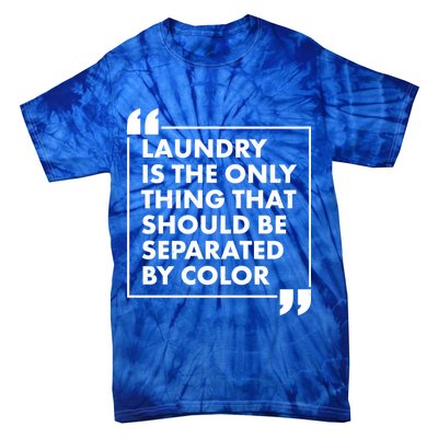 Laundry Is The Only Thing That Should Be Separated By Color Tie-Dye T-Shirt