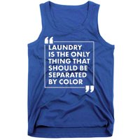 Laundry Is The Only Thing That Should Be Separated By Color Tank Top