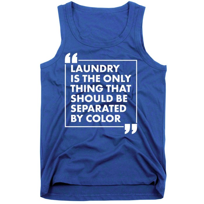 Laundry Is The Only Thing That Should Be Separated By Color Tank Top