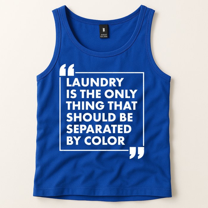 Laundry Is The Only Thing That Should Be Separated By Color Tank Top