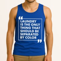Laundry Is The Only Thing That Should Be Separated By Color Tank Top