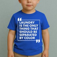 Laundry Is The Only Thing That Should Be Separated By Color Toddler T-Shirt