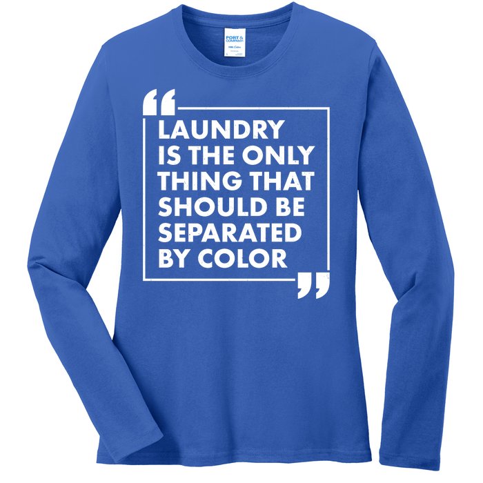 Laundry Is The Only Thing That Should Be Separated By Color Ladies Long Sleeve Shirt