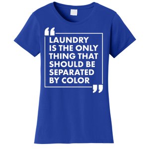 Laundry Is The Only Thing That Should Be Separated By Color Women's T-Shirt