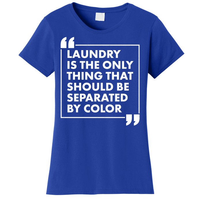 Laundry Is The Only Thing That Should Be Separated By Color Women's T-Shirt