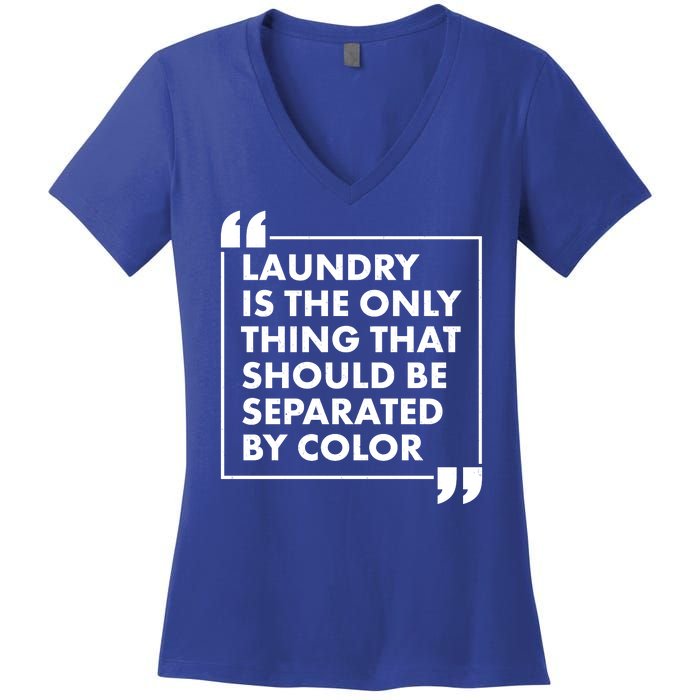 Laundry Is The Only Thing That Should Be Separated By Color Women's V-Neck T-Shirt