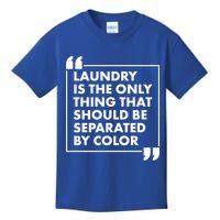 Laundry Is The Only Thing That Should Be Separated By Color Kids T-Shirt