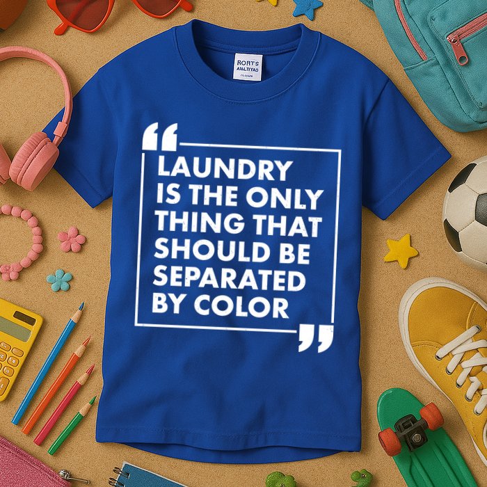 Laundry Is The Only Thing That Should Be Separated By Color Kids T-Shirt