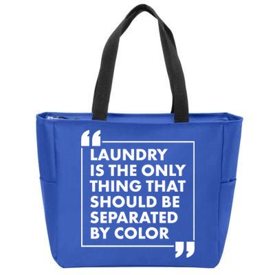 Laundry Is The Only Thing That Should Be Separated By Color Zip Tote Bag