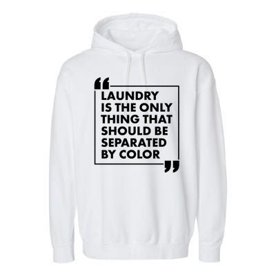 Laundry Is The Only Thing That Should Be Separated By Color Garment-Dyed Fleece Hoodie