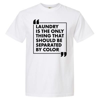 Laundry Is The Only Thing That Should Be Separated By Color Garment-Dyed Heavyweight T-Shirt