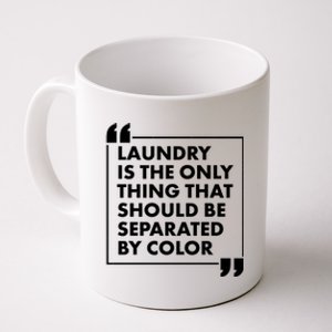 Laundry Is The Only Thing That Should Be Separated By Color Coffee Mug