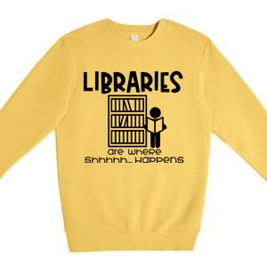 Libraries Are Where Shhhhh Happens Premium Crewneck Sweatshirt