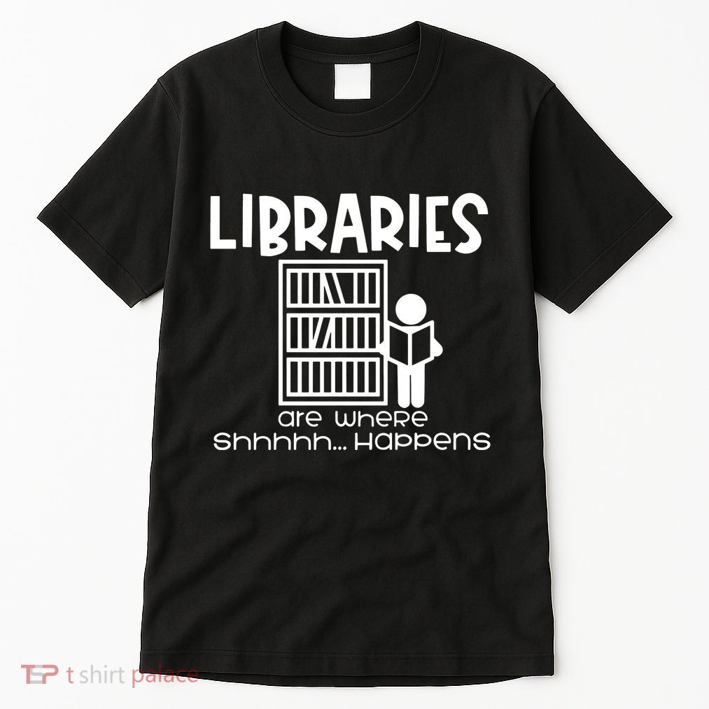 Libraries Are Where Shhhhh Happens Tall T-Shirt