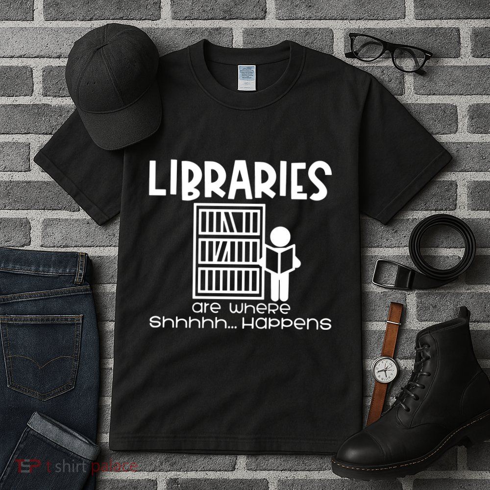 Libraries Are Where Shhhhh Happens Tall T-Shirt