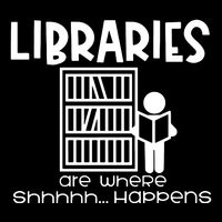 Libraries Are Where Shhhhh Happens Button