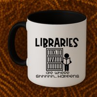 Libraries Are Where Shhhhh Happens Mug