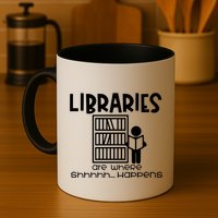 Libraries Are Where Shhhhh Happens Mug
