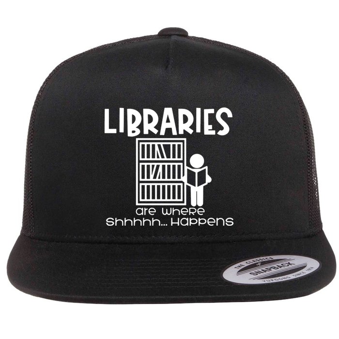 Libraries Are Where Shhhhh Happens Flat Bill Trucker Hat
