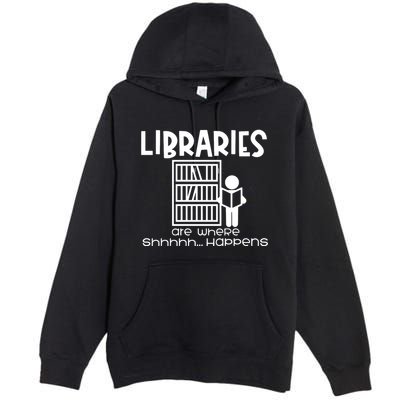 Libraries Are Where Shhhhh Happens Premium Pullover Hoodie