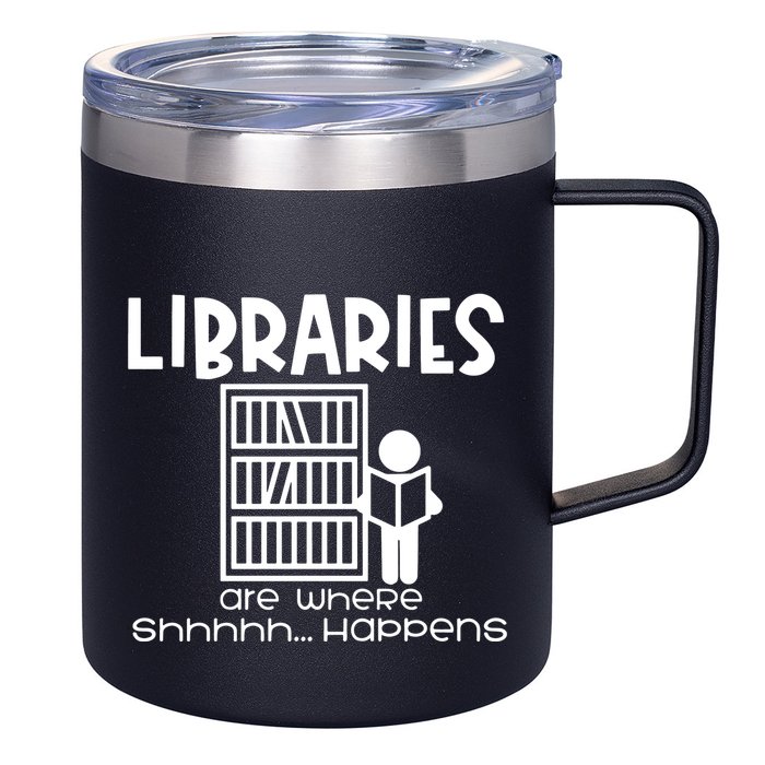 Libraries Are Where Shhhhh Happens 12oz Stainless Steel Coffee Mug