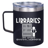 Libraries Are Where Shhhhh Happens 12oz Stainless Steel Coffee Mug