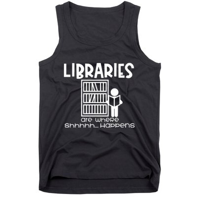 Libraries Are Where Shhhhh Happens Tank Top