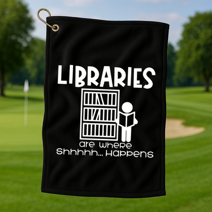 Libraries Are Where Shhhhh Happens Golf Towel